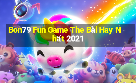 Bon79 Fun Game The Bài Hay Nhất 2021