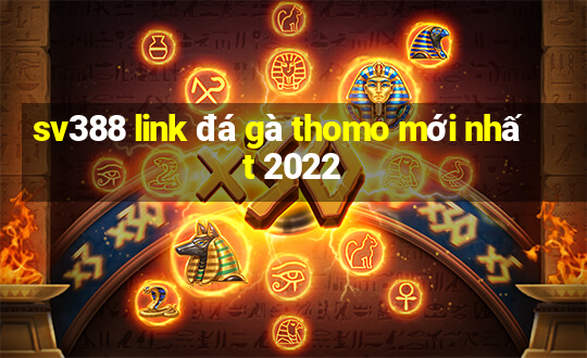 sv388 link đá gà thomo mới nhất 2022