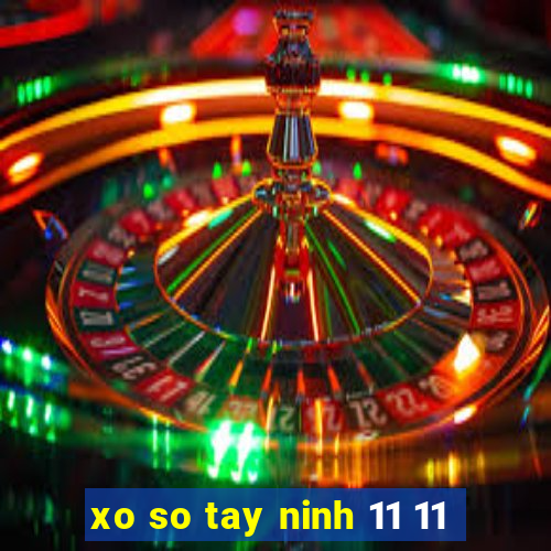 xo so tay ninh 11 11