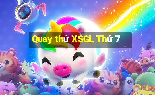 Quay thử XSGL Thứ 7