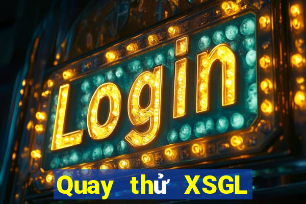 Quay thử XSGL Thứ 7