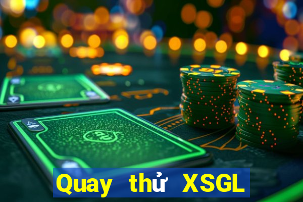 Quay thử XSGL Thứ 7