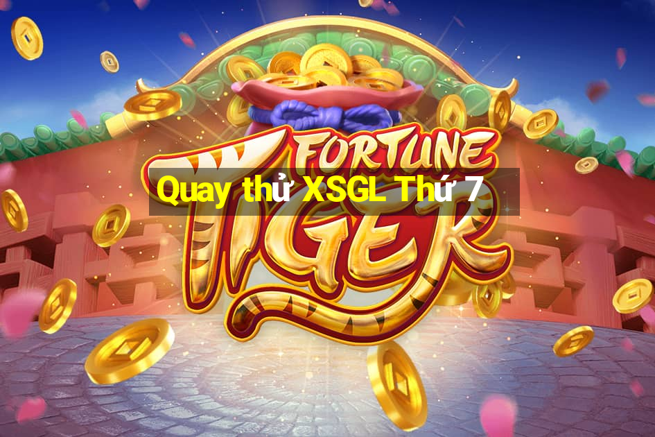 Quay thử XSGL Thứ 7