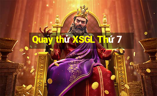 Quay thử XSGL Thứ 7