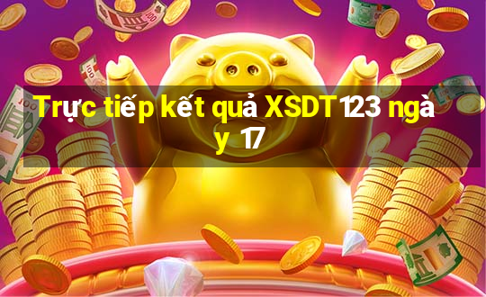 Trực tiếp kết quả XSDT123 ngày 17