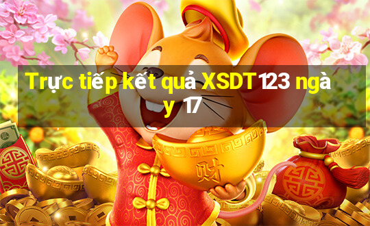 Trực tiếp kết quả XSDT123 ngày 17