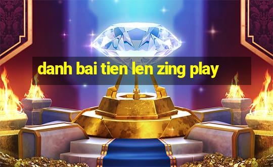 danh bai tien len zing play