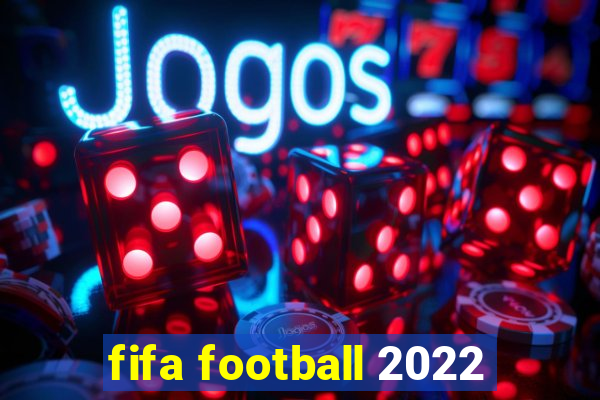 fifa football 2022