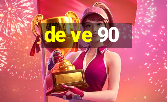 de ve 90