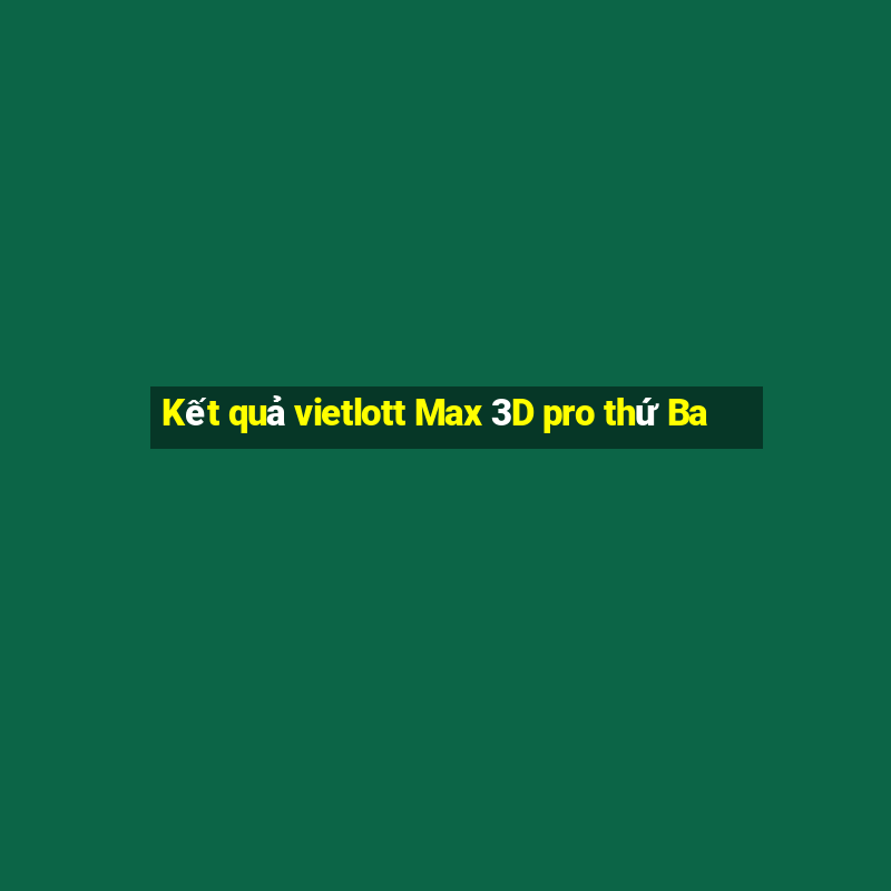 Kết quả vietlott Max 3D pro thứ Ba