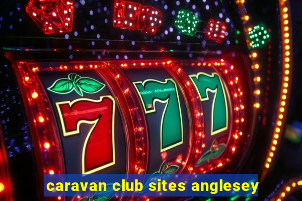 caravan club sites anglesey