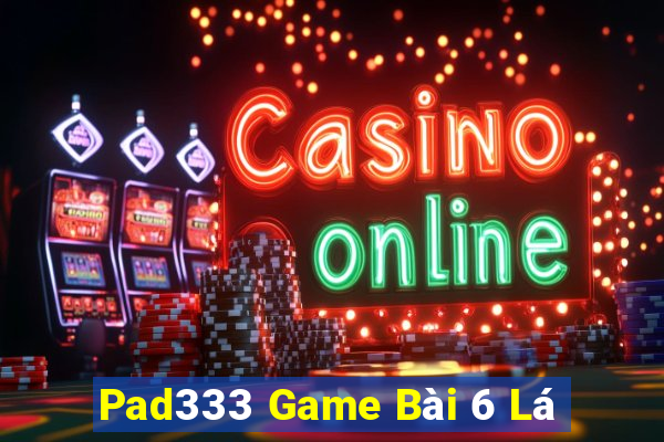 Pad333 Game Bài 6 Lá