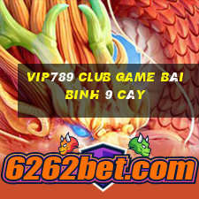 Vip789 Club Game Bài Binh 9 Cây