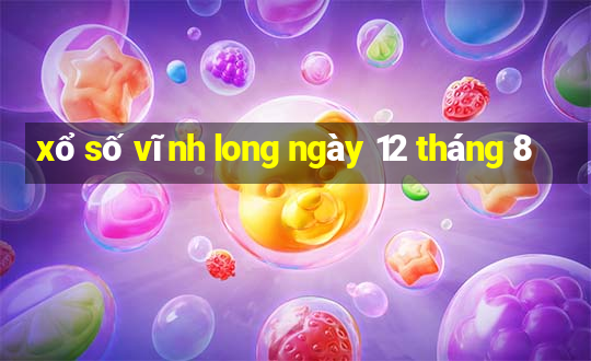 xổ số vĩnh long ngày 12 tháng 8