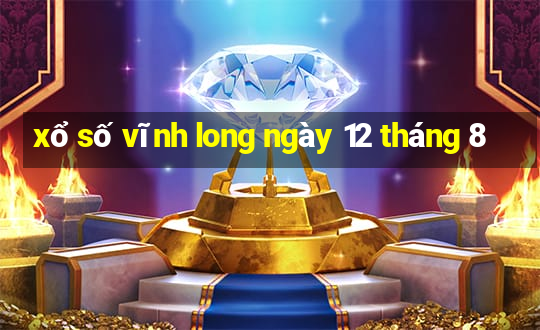 xổ số vĩnh long ngày 12 tháng 8