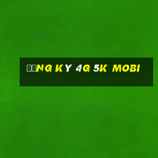 đăng ký 4g 5k mobi