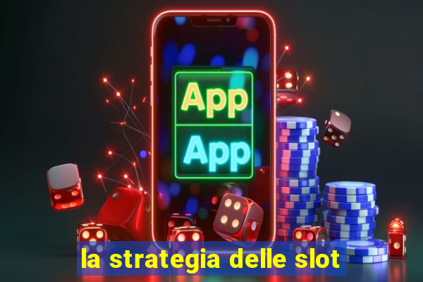 la strategia delle slot