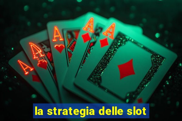 la strategia delle slot