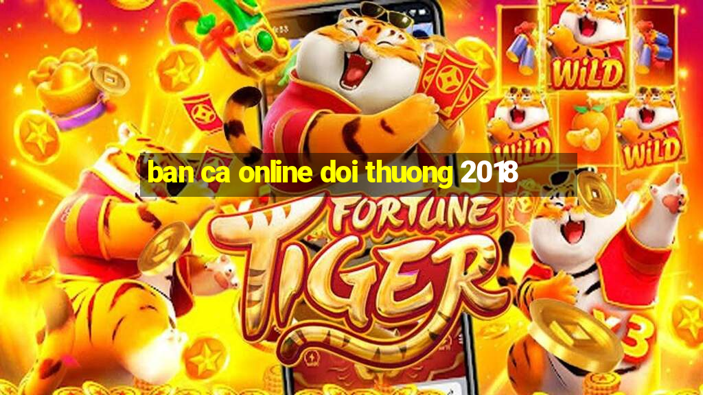 ban ca online doi thuong 2018