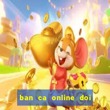 ban ca online doi thuong 2018