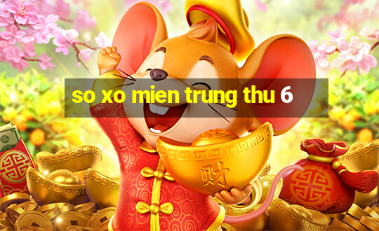 so xo mien trung thu 6