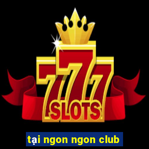 tại ngon ngon club