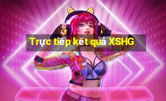 Trực tiếp kết quả XSHG