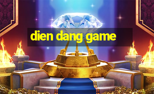 dien dang game