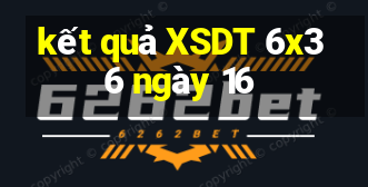 kết quả XSDT 6x36 ngày 16