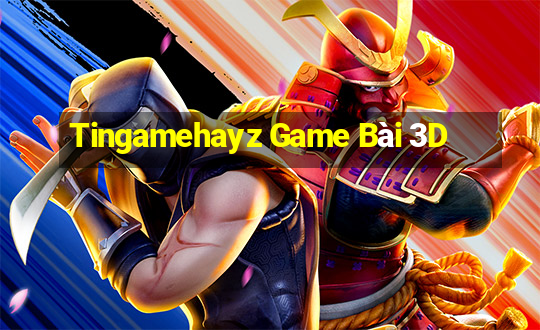 Tingamehayz Game Bài 3D