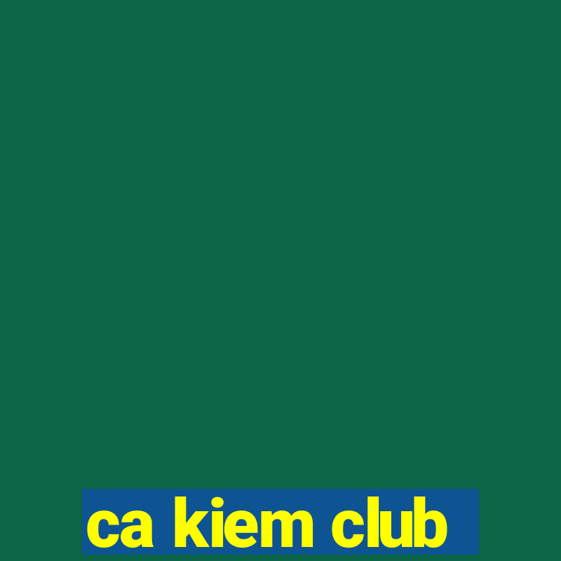 ca kiem club