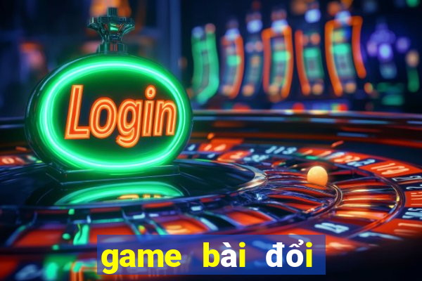 game bài đổi tiền uy tín