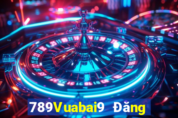 789Vuabai9 Đăng nhập wed