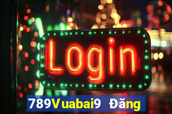 789Vuabai9 Đăng nhập wed