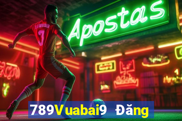 789Vuabai9 Đăng nhập wed