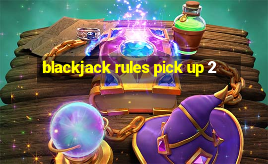 blackjack rules pick up 2