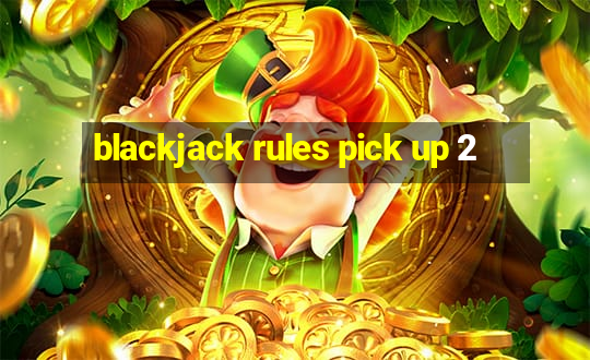 blackjack rules pick up 2