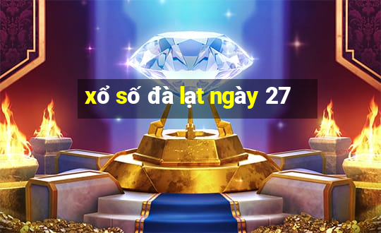 xổ số đà lạt ngày 27