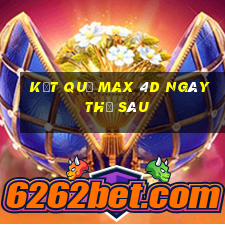 Kết quả Max 4D ngày thứ sáu