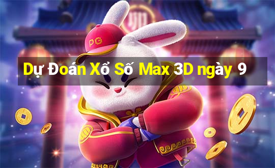 Dự Đoán Xổ Số Max 3D ngày 9