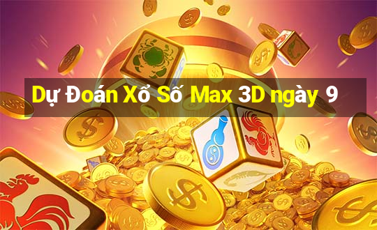 Dự Đoán Xổ Số Max 3D ngày 9