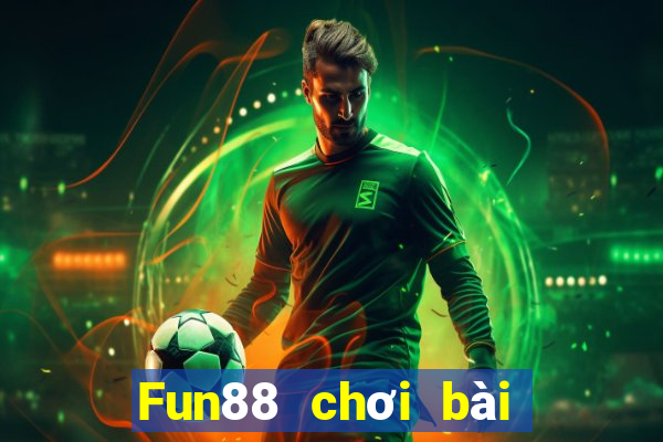 Fun88 chơi bài kiếm 188