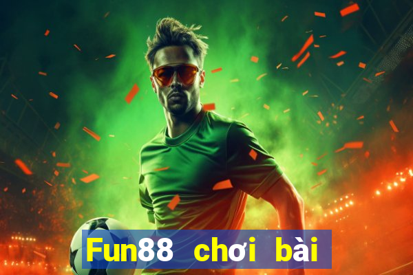 Fun88 chơi bài kiếm 188