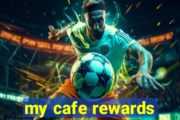 my cafe rewards