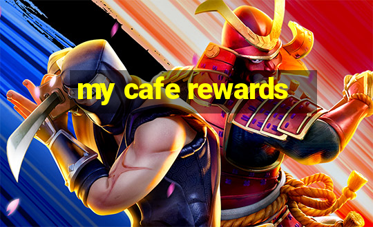 my cafe rewards