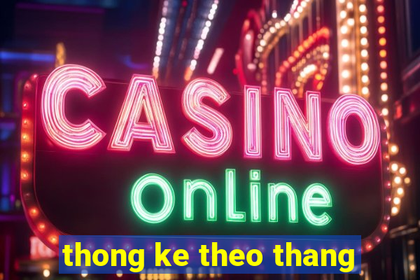 thong ke theo thang