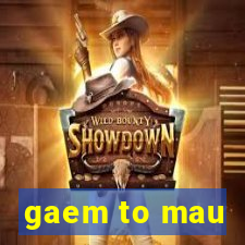 gaem to mau