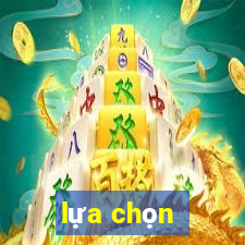 lựa chọn