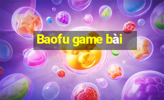 Baofu game bài