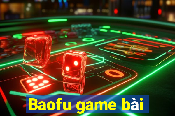 Baofu game bài